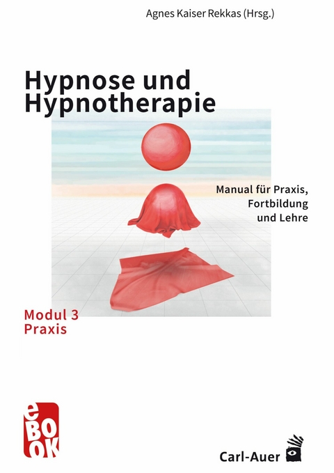 Hypnose und Hypnotherapie &ndash; Modul 3: Praxis - 
