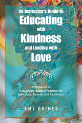 An Instructor&rsquo;s Guide to Educating with Kindness and Leading with Love - Amy Grimes