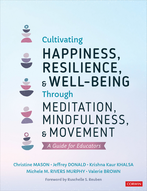 Cultivating Happiness, Resilience, and Well-Being Through Meditation, Mindfulness, and Movement -  Valerie Brown,  Jeffrey Donald,  Krishna Kaur Khalsa,  Christine Mason,  Michele M. Rivers Murphy