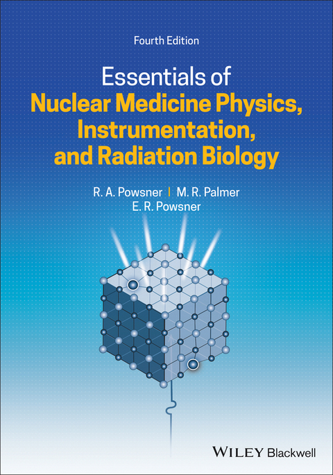 Essentials of Nuclear Medicine Physics, Instrumentation, and Radiation Biology - Rachel A. Powsner, Matthew R. Palmer, Edward R. Powsner