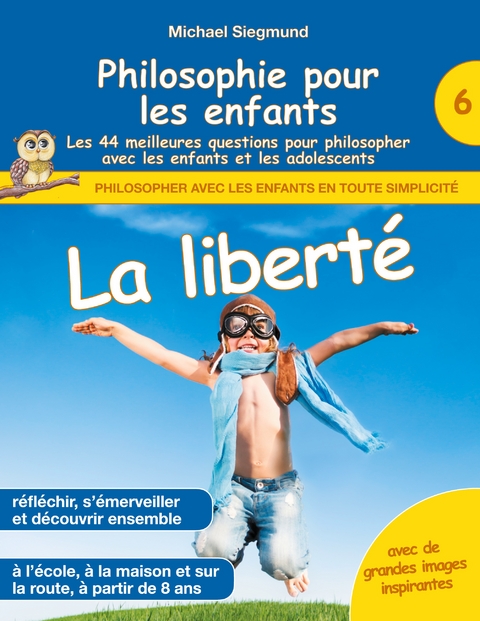 Philosophie pour les enfants - La libert&eacute;. Les 44 meilleures questions pour philosopher avec les enfants et les adolescents - Michael Siegmund