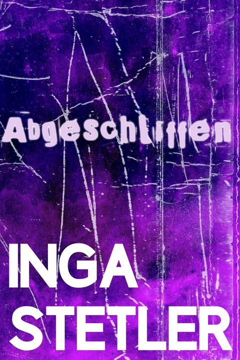 Abgeschliffen - Inga Stetler