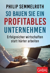 So bauen Sie ein profitables Unternehmen - Philip Semmelroth