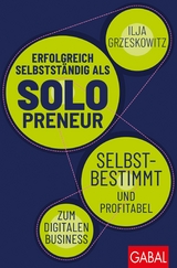 Erfolgreich selbstständig als Solopreneur -  Ilja Grzeskowitz