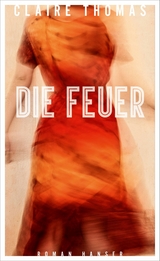 Die Feuer -  Claire Thomas