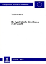 Die hypothetische Einwilligung im Strafrecht - Tobias Schwartz