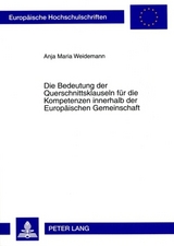 Die Bedeutung der Querschnittsklauseln fuer die Kompetenzen innerhalb der Europaeischen Gemeinschaft - Anja Maria Weidemann