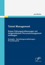 Talent Management: Einem F&uuml;hrungskr&auml;ftemangel mit zielgerichtetem Personalmanagement vorbeugen - Jan Winkler