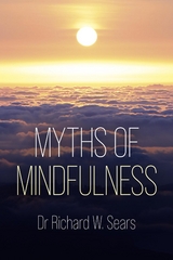 Myths of Mindfulness - Richard W Sears