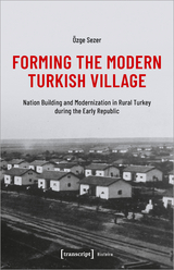 Forming the Modern Turkish Village - Özge Sezer
