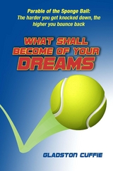 What Shall Become of Your Dreams: Parable of the Sponge Ball - Gladston Cuffie