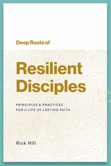 Deep Roots of Resilient Disciples - Rick Hill