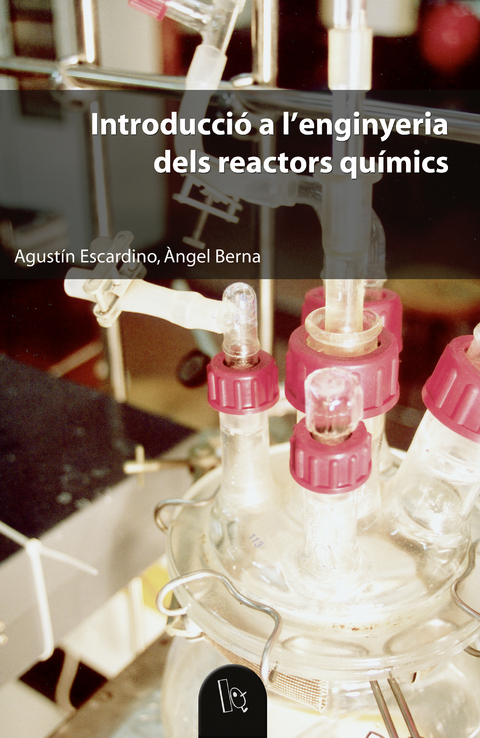 Introducci&oacute; a l'enginyeria dels reactors qu&iacute;mics - &Agrave;ngel Berna Prats, Agust&iacute;n Escardino Benlloch
