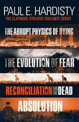 The Claymore Straker Vigilante Series (Books 1-4 in the exhilarating, gripping, eye-opening series: The Abrupt Physics of Dying, The Evolution of Fear, Reconciliation for the Dead and Absolution) - Paul E. Hardisty