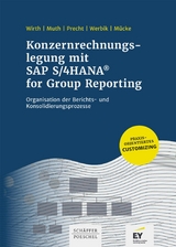 Konzernrechnungslegung mit SAP S4/HANA for Group Reporting - Johannes Wirth, Andreas Muth, Oliver Precht, Anna Werbik, Jan Christian Mücke