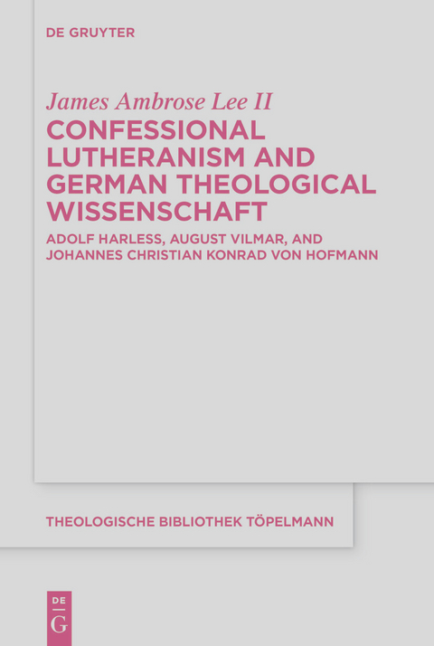 Confessional Lutheranism and German Theological Wissenschaft - James Ambrose Lee II