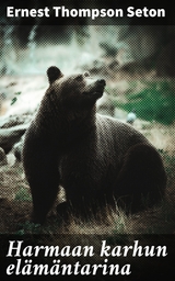 Harmaan karhun el&auml;m&auml;ntarina - Ernest Thompson Seton
