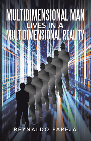 Multidimensional Man Lives in a           Multidimensional Reality