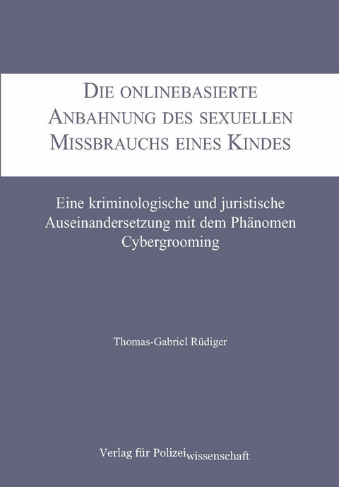 Die onlinebasierte Anbahnung des sexuellen Missbrauchs eines Kindes - Thomas-Gabriel R&uuml;diger