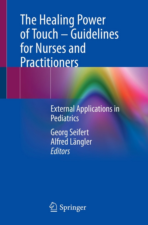 The Healing Power of Touch &ndash; Guidelines for Nurses and Practitioners - 