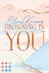 Drowning In You. Nur einen Atemzug entfernt - Elina Kr&uuml;ers