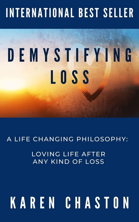 Demystifying Loss: A LIFE CHANGING PHILOSOPHY - Karen Chaston