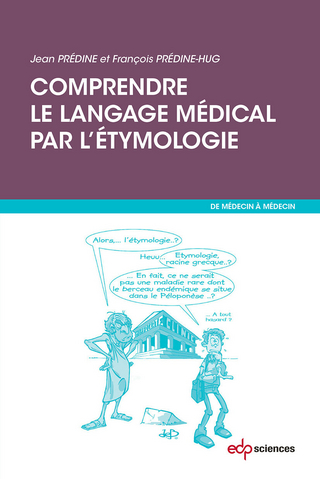 Comprendre le langage médical par l''étymologie