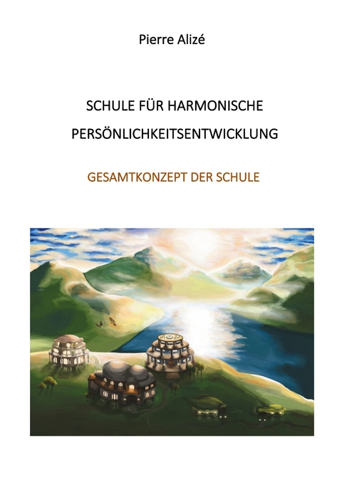 Schule f&uuml;r harmonische Pers&ouml;nlichkeitsentwicklung - Pierre Aliz&eacute;
