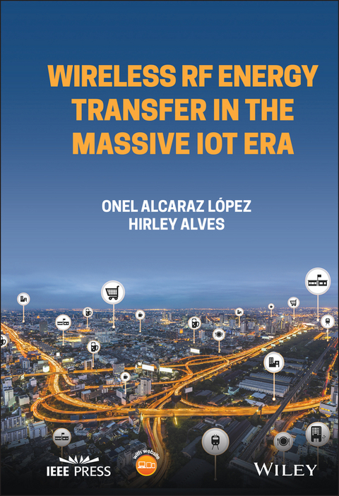 Wireless RF Energy Transfer in the Massive IoT Era - Hirley Alves, Onel Alcaraz Lopez