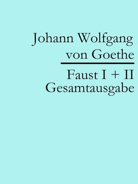Faust I + II: Gesamtausgabe - Johann Wolfgang Von Goethe