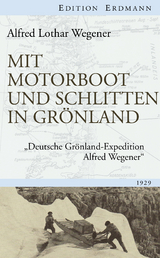 Mit Motorboot und Schlitten in Gr&ouml;nland - Alfred Lothar Wegener