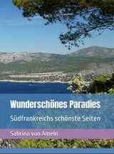 Wundersch&ouml;nes Paradies S&uuml;dfrankreichs sch&ouml;nste Seiten - Sabrina von Ameln