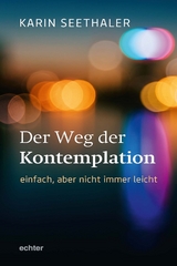 Der Weg der Kontemplation: einfach, aber nicht immer leicht - Karin Seethaler