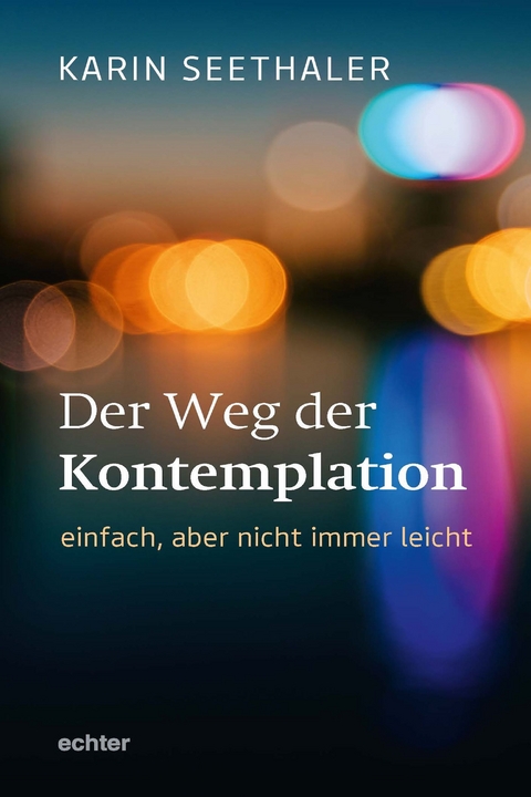 Der Weg der Kontemplation: einfach, aber nicht immer leicht - Karin Seethaler