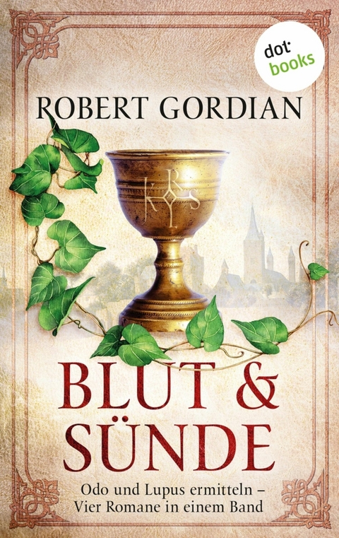 Blut und S&uuml;nde: Odo und Lupus ermitteln - vier Romane in einem eBook - Robert Gordian