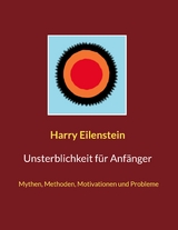 Unsterblichkeit f&uuml;r Anf&auml;nger - Harry Eilenstein
