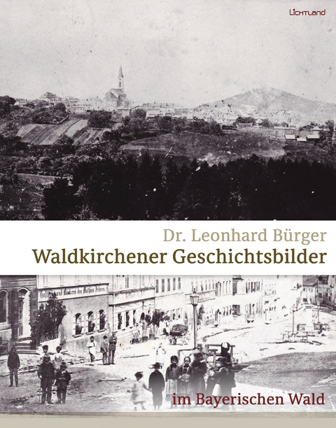 Waldkirchener Geschichtsbilder - Dr. Leonhard B&uuml;rger