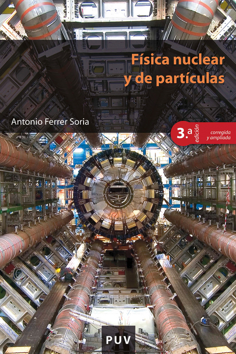 F&iacute;sica nuclear y de part&iacute;culas (3&ordf; Edici&oacute;n corregida y ampliada) - Antonio Ferrer Soria
