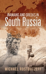 Iranians and Greeks in South Russia - Michael Rostovtzeff