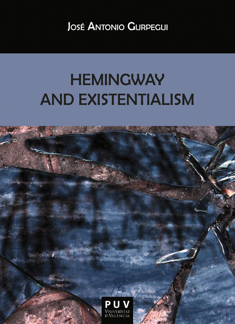 Hemingway and Existentialism - Jos&eacute; Antonio Gurpegui Palacios