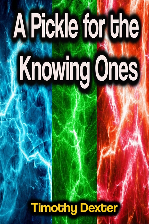 A Pickle for the Knowing Ones - Timothy Dexter