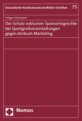 Der Schutz exklusiver Sponsoringrechte bei Sportgro&szlig;veranstaltungen gegen Ambush Marketing - Holger Fehrmann