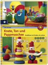 Knete, Ton und Pappmaschee - Donath, Uta