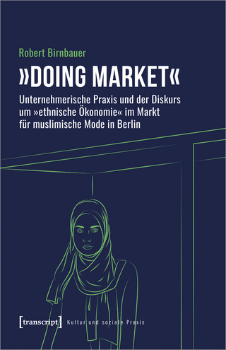 »Doing market« - Unternehmerische Praxis und der Diskurs um »ethnische Ökonomie« im Markt für muslimische Mode in Berlin
