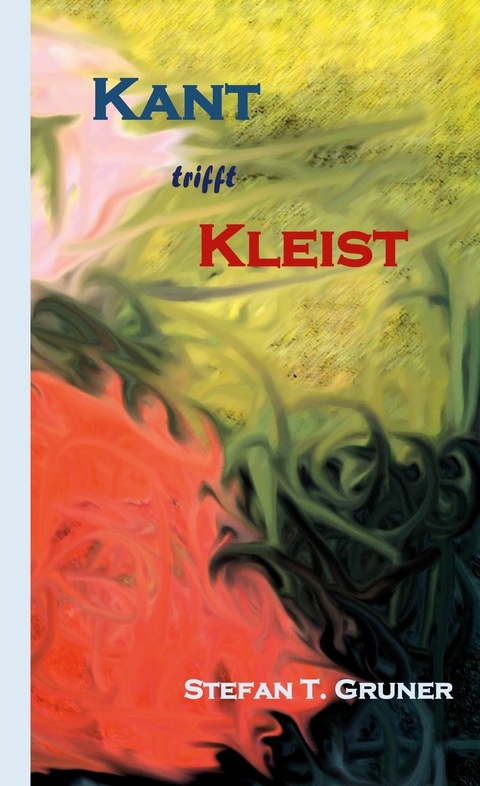 Kant trifft Kleist - Stefan T. Gruner