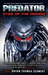 Predator: Eyes of the Demon -  Linda D. Addison,  Kim May,  Yvonne Navarro,  Joshua Pruett,  A. R. Redington,  Scott Sigler,  Peter Briggs,  Robert Greenberger,  Ammar Habib,  Stephen Graham Jones,  Gini Koch,  Michael Kogge,  Tim Lebbon,  Jonathan Maberry