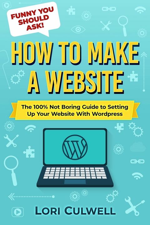 Funny You Should Ask:  How to Make a Website -  Lori Culwell