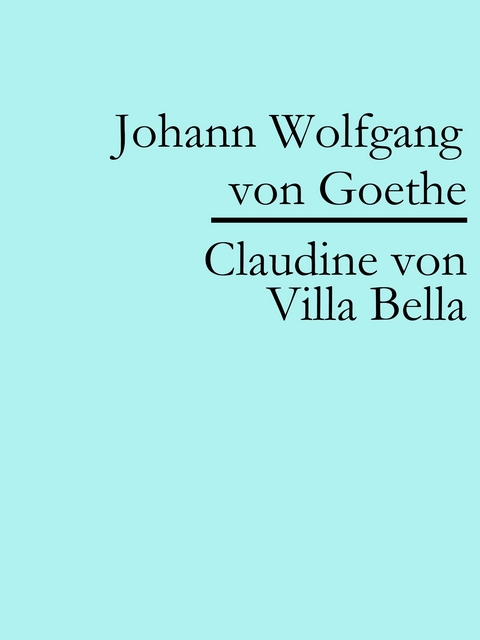 Claudine von Villa Bella - Johann Wolfgang Von Goethe