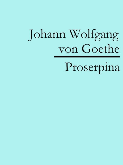 Proserpina - Johann Wolfgang Von Goethe