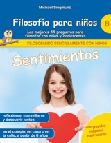 Filosof&iacute;a para ni&ntilde;os: Sentimientos. Las mejores 44 preguntas para filosofar con ni&ntilde;os y adolescentes - Michael Siegmund